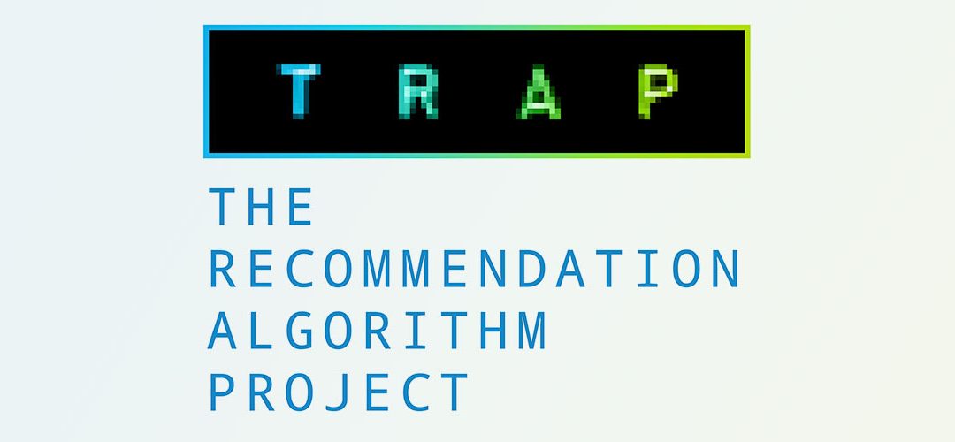 TRAP – Are Recommendation Algorithms crucial factors for the survival of our democracies?